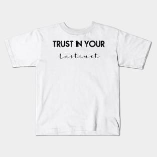 Trust in your instinct Kids T-Shirt